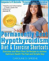 The Permanently Beat Hypothyroidism Diet & Exercise Shortcuts: Cookbook, Recipes & Exercise (Women's Health Expert) 148396812X Book Cover