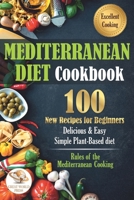 Mediterranean Diet Cookbook: 100 New Recipes for Beginners. Delicious & Easy Simple Plant-Based Diet B087677VVF Book Cover