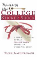 Beating the College Sticker Shock: A step-by-step plan to beat college costs no matter where you start 0595337996 Book Cover