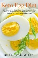 Keto Egg Diet: The Concise 14-Day Cheat Sheet Magnetic Food Plan to Help burn excess Belly Fat and Gain Control of Your Entire Body Weight 1711830674 Book Cover