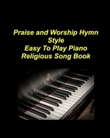 Praise And Worship Hymnal Easy To Play Piano Song Book One B0GRK3PSJ8 Book Cover