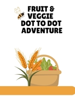 Fuit & Veggie. Dot to Dot Adventure B0F78J9HKW Book Cover