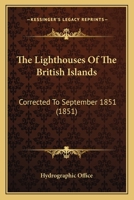 The Lighthouses Of The British Islands: Corrected To September 1851 1120898161 Book Cover