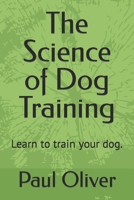 The Science of Dog Training: Learn to train your dog. B0C2RJT88C Book Cover