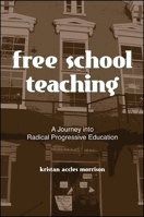 Free School Teaching: A Journey into Radical Progressive Education 0791471489 Book Cover