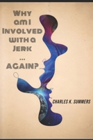 Why am I Involved with a Jerk ... AGAIN? 0615845878 Book Cover