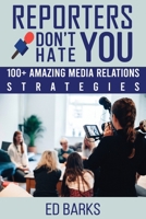 Reporters Don't Hate You : 100+ Amazing Media Relations Strategies 0974253812 Book Cover