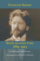 Ferruccio Busoni: Briefe an seine Frau, 1889-1923, hg. v. Martina Weindel, Bd. 1: Band 1: Briefe 3347396723 Book Cover