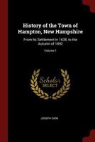 History of the Town of Hampton, New Hampshire: From Its Settlement in 1638, to the Autumn of 1892; Volume 1 1015515053 Book Cover