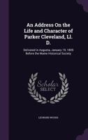 An Address Onthe Life and Character of Parker Clevand Ll.D 1144937876 Book Cover