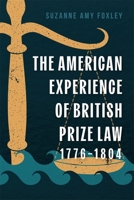 The American Experience of British Prize Law, 1776-1804 1837652570 Book Cover