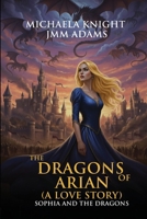 The Dragons of Arian: (A Love Story) B0GMSKKL1J Book Cover