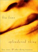 Splendored Thing: Love, Roses, and Other Thorny Treasures 1580050743 Book Cover