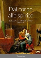 Dal corpo allo spirito "L'etica dell'amore in Abelardo ed Eloisa" (Italian Edition) 144676740X Book Cover