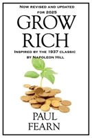Grow Rich 2025 Edition: Modern Strategies for Wealth, Purpose, and Peak Performance in a World of AI, Attention Wars, and Limitless Opportunity —Built on Napoleon Hill’s Timeless Wisdom B0FG7PJJTP Book Cover