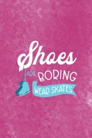 Shoes Are Boring Wear Skates: All Purpose 6x9 Blank Lined Notebook Journal Way Better Than A Card Trendy Unique Gift Pink Velvet Ice Skating 1706558333 Book Cover