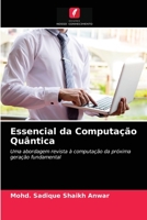 Essencial da Computação Quântica: Uma abordagem revista à computação da próxima geração fundamental 6202860626 Book Cover