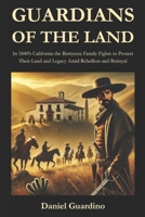 GUARDIANS OF THE LAND: In 1840's California the Berryessa family fights to protect their land and legacy amid rebellion and betrayal. B0DSQ5YXY7 Book Cover