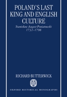 Poland's Last King and English Culture: Stanislaw August Poniatowski, 1732-1798 (Oxford Historical Monographs) 0198207018 Book Cover