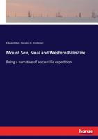 Mount Seir, Sinai and Western Palestine 3337288340 Book Cover