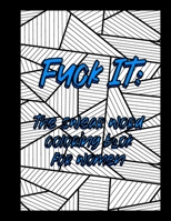 Fuck it: The swear word coloring book for women: A stress relieving swear word adult coloring book for women who have ever felt B0992CYP2G Book Cover