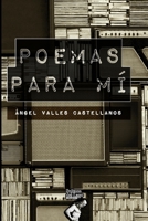 Poemas para mí: Ganador de la 4ta Bienal de Poesía Abraham Salloum Bitar B08NW3X9GN Book Cover