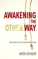 Awakening the Other Way: Nonduality and Existential Reason B0C7DXRCJZ Book Cover