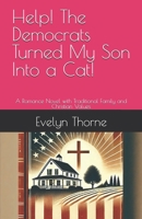 Help! The Democrats Turned My Son Into a Cat!: A Romance Novel with Traditional Family and Christian Values B0DWJRC8KW Book Cover