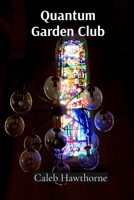 Quantum Garden Club: A Detailed Exploration of Growing Plants Using Advanced Particle Physics and Time Dilation B0DSK1WJPD Book Cover