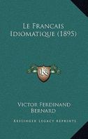 Le Fran�ais Idiomatique 1160158134 Book Cover