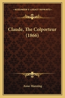 Claude the Colporteur, by the Author of 'Mary Powell' 1164606921 Book Cover