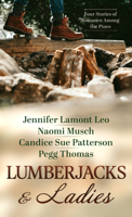 Lumberjacks and Ladies: 4 Historical Stories of Romance Among the Pines 1432898035 Book Cover