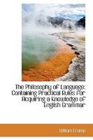 The Philosophy of Language: Containing Practical Rules for Acquiring a Knowledge of English Grammar 1103622188 Book Cover