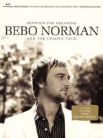 Bebo Norman - Between the Dreaming and the Coming True 1598020781 Book Cover