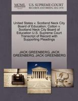 United States v. Scotland Neck City Board of Education; Cotton v. Scotland Neck City Board of Education U.S. Supreme Court Transcript of Record with Supporting Pleadings 1270521179 Book Cover