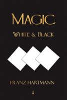 Magic, White and Black: The Science of Finite and Infinite Life Containing Practical Hints for Students of Occultism 1480250627 Book Cover