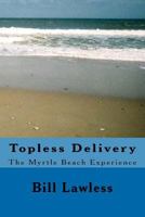 Topless Delivery: The Myrtle Beach Experience 1440431442 Book Cover