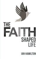 The Faith-Shaped Life 1848712499 Book Cover