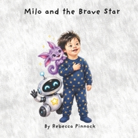 Milo and the Brave Star: An Inclusive Space Adventure About Big Feelings, Bravery and Positive Affirmations B0HKHP167B Book Cover