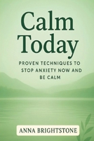 Calm Today: Proven Techniques To Stop Anxiety Now and Be Calm B0FXGJG4XC Book Cover