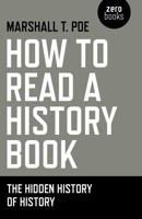How to Read a History Book: The Hidden History of History 1780997299 Book Cover
