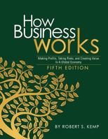 How Business Works: Making Profits, Taking Risks, and Creating Value in a Global Economy (Fifth Edition) 163189045X Book Cover