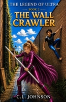 The Legend of Ultra Book 2 The Wall Crawler B0HF7FQ3NC Book Cover