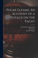 Polar Gleams. An Account of a Voyage on the Yacht 'Blencathra,' 1017110700 Book Cover