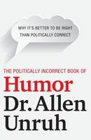 The Politically Incorrect Book of Humor: Why it's better to be right than politically correct 1944212205 Book Cover