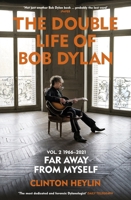 The Double Life of Bob Dylan Volume 2: 1966-2021: 'Far Away from Myself' 1529923794 Book Cover