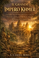 Il Grande Impero Khmer: Un'analisi Approfondita Delle Forze Culturali, Politiche E Ambientali Che Hanno Plasmato Il Destino Di Un Impero (Italian Edition) B0GPCQW3WL Book Cover