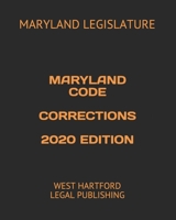 MARYLAND CODE CORRECTIONS 2020 EDITION: WEST HARTFORD LEGAL PUBLISHING B088LKDV25 Book Cover