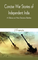 Concise War Stories of Independent India: A Glance at Nine Decisive Battles 9390439590 Book Cover