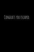 Congrats you escaped.: Perfect goodbye gift for coworker that is leaving / going away gift for your co worker, boss, manager, employee. 1088687806 Book Cover